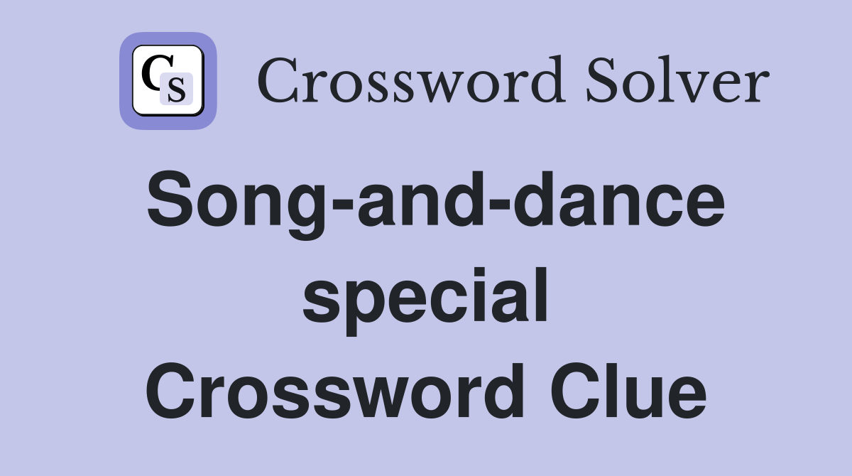 Song-and-dance special Crossword Clue