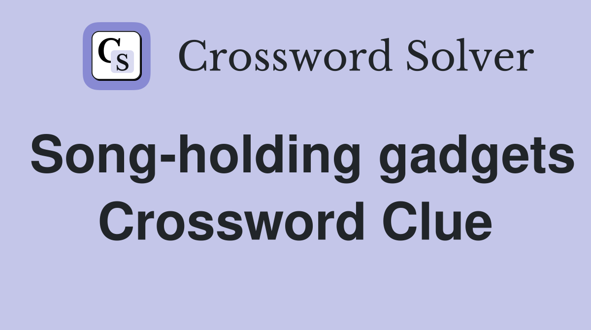 Song-holding gadgets Crossword Clue