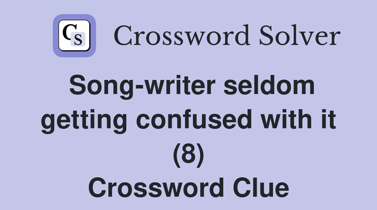 Song-writer seldom getting confused with it (8) Crossword Clue