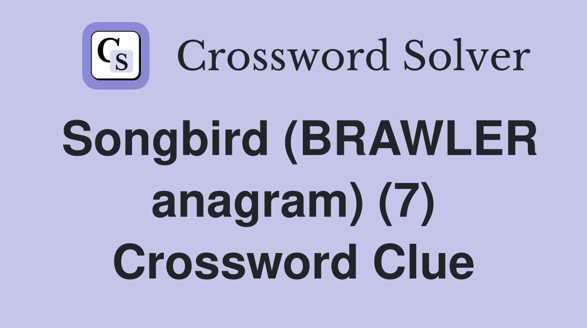 Songbird (BRAWLER anagram) (7) Crossword Clue