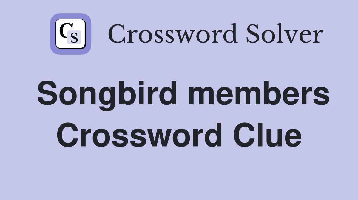 Songbird members Crossword Clue