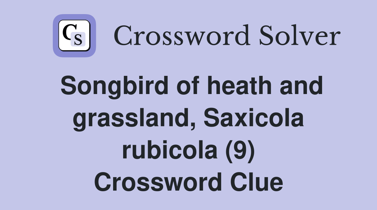 Songbird of heath and grassland, Saxicola rubicola (9) Crossword Clue