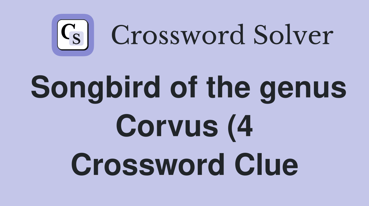 Songbird of the genus Corvus (4) Crossword Clue Answers Crossword Songbird of the genus Corvus (4) Crossword Clue Answers Crossword