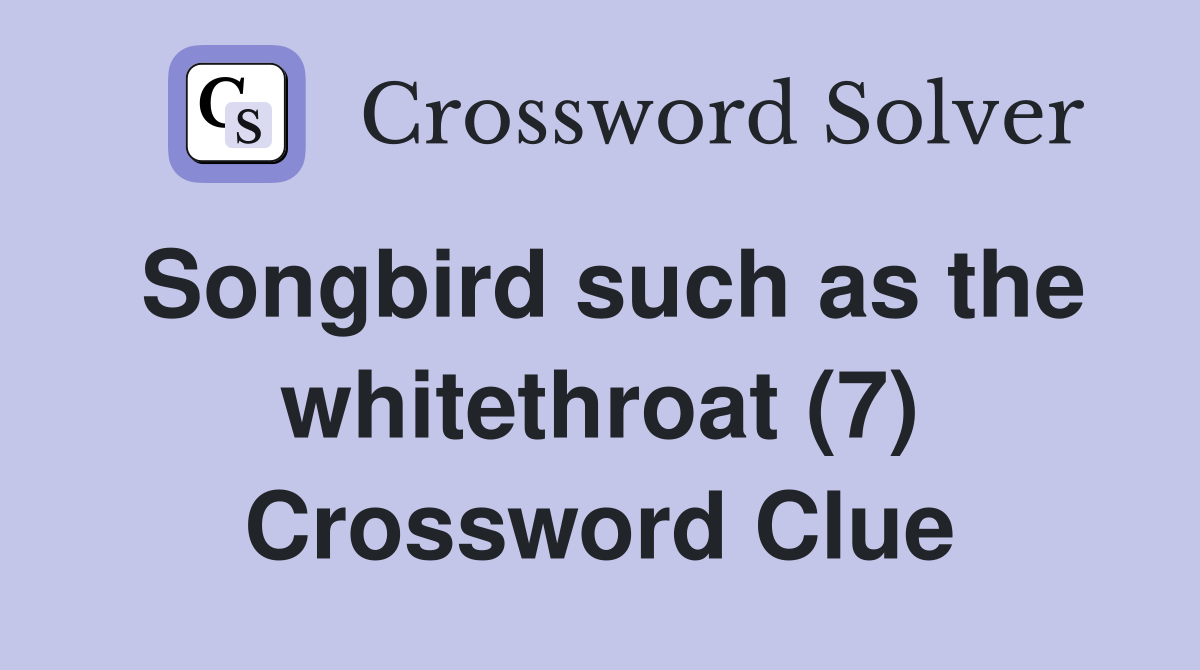 Songbird such as the whitethroat (7) Crossword Clue
