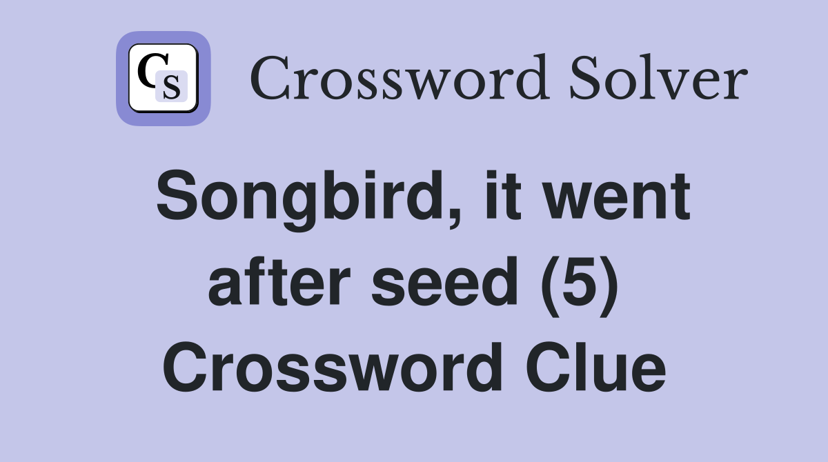 Songbird, it went after seed (5) Crossword Clue