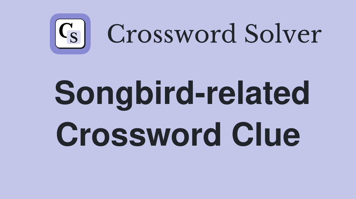 Songbird-related Crossword Clue