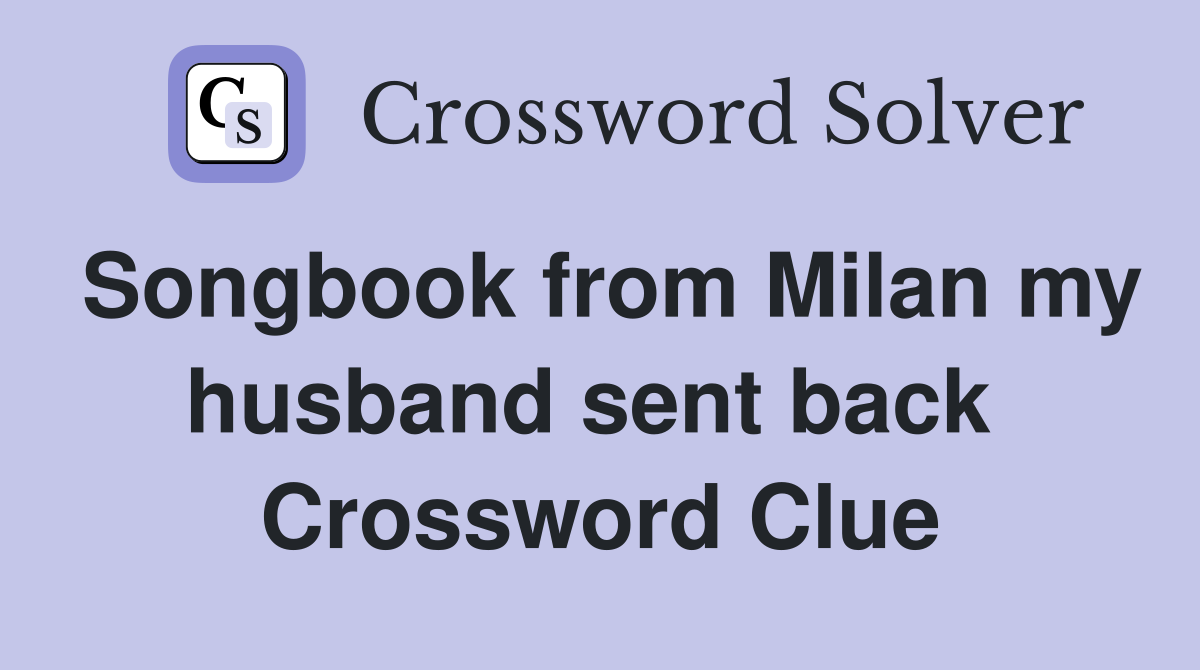 Songbook from Milan my husband sent back  Crossword Clue