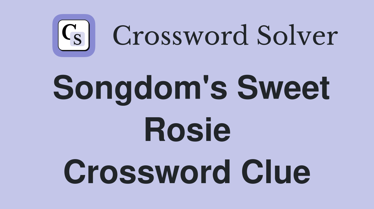 Songdom's Sweet Rosie Crossword Clue