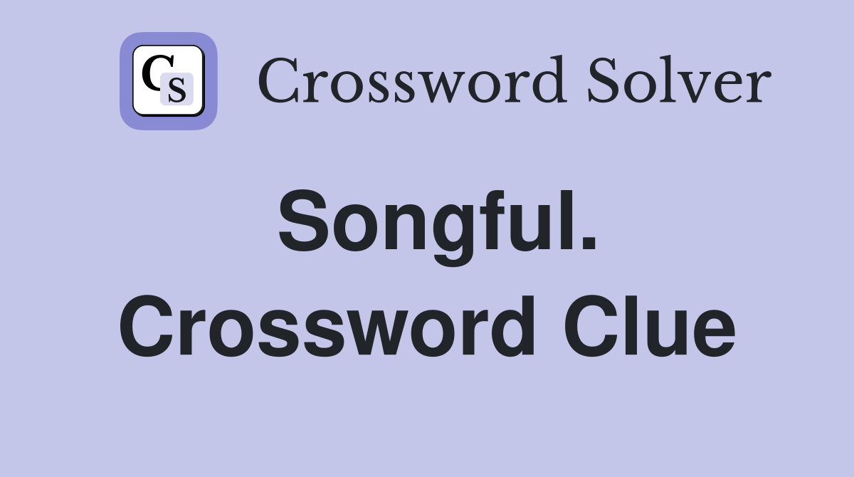 Songful. Crossword Clue