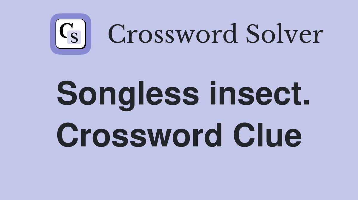 Songless insect. Crossword Clue