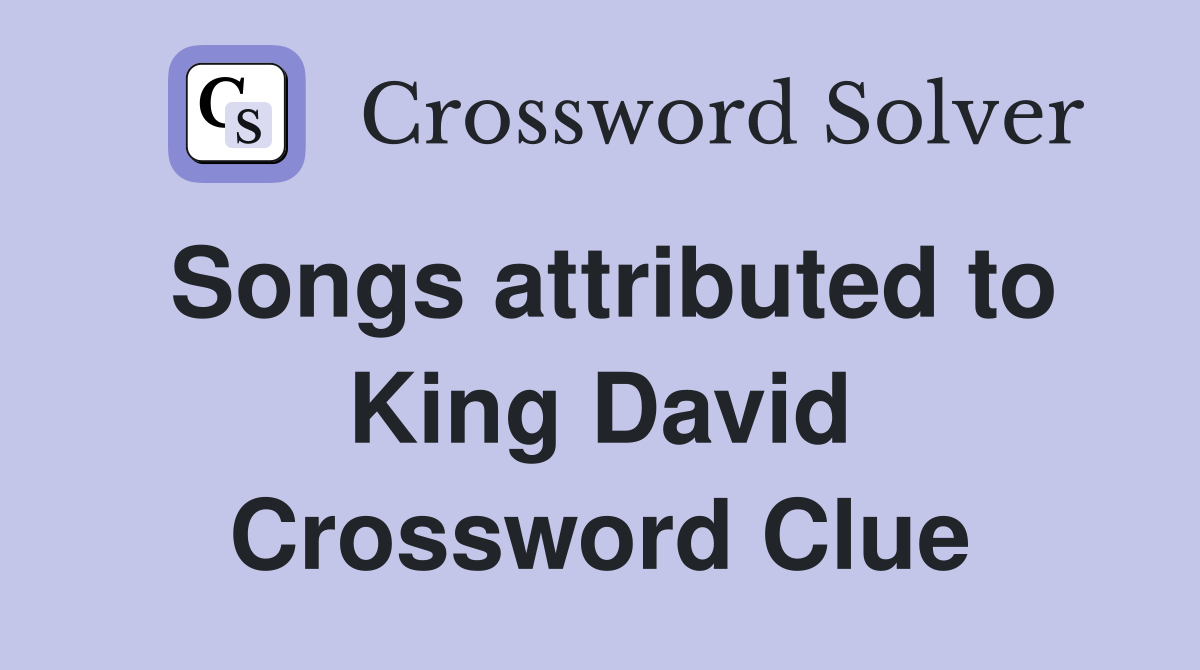 Songs attributed to King David Crossword Clue