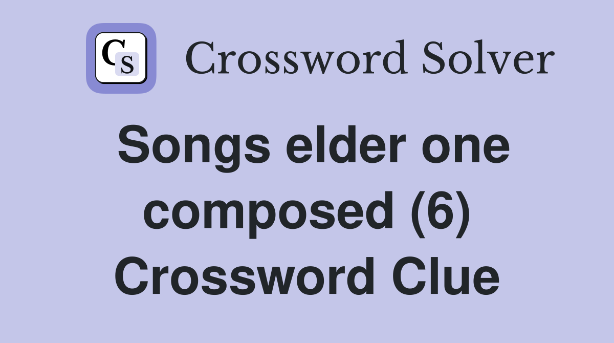 Songs elder one composed (6) Crossword Clue