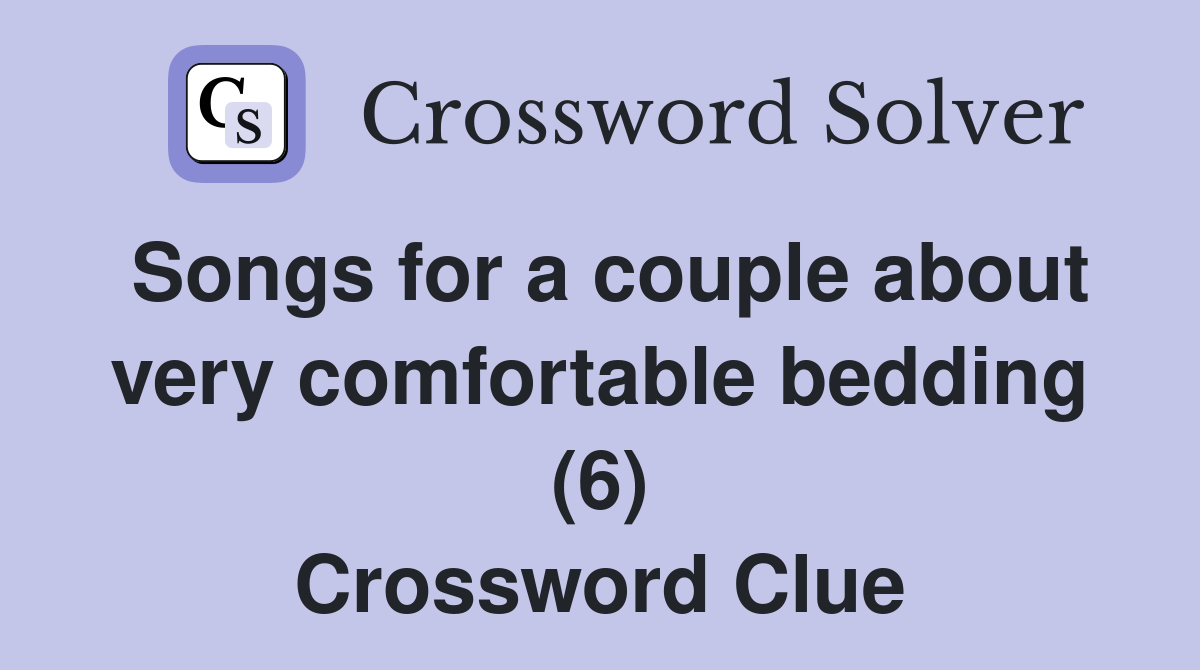 Songs for a couple about very comfortable bedding (6) Crossword Clue