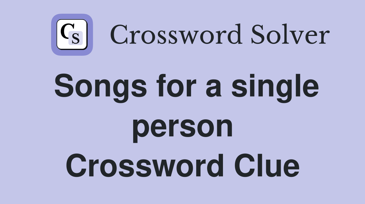 Songs for a single person Crossword Clue