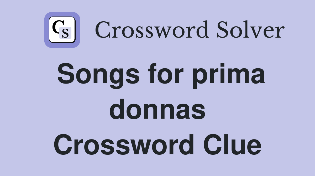 Songs for prima donnas Crossword Clue