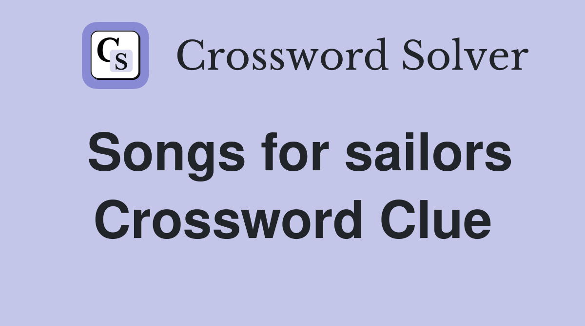 Songs for sailors Crossword Clue