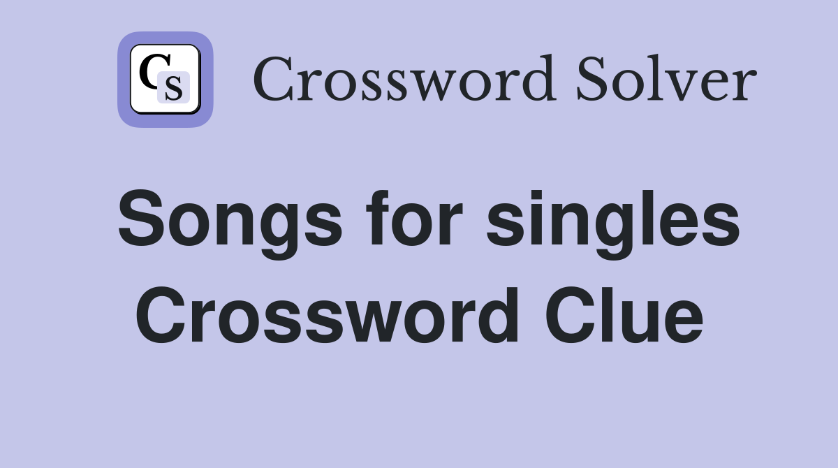 Songs for singles Crossword Clue