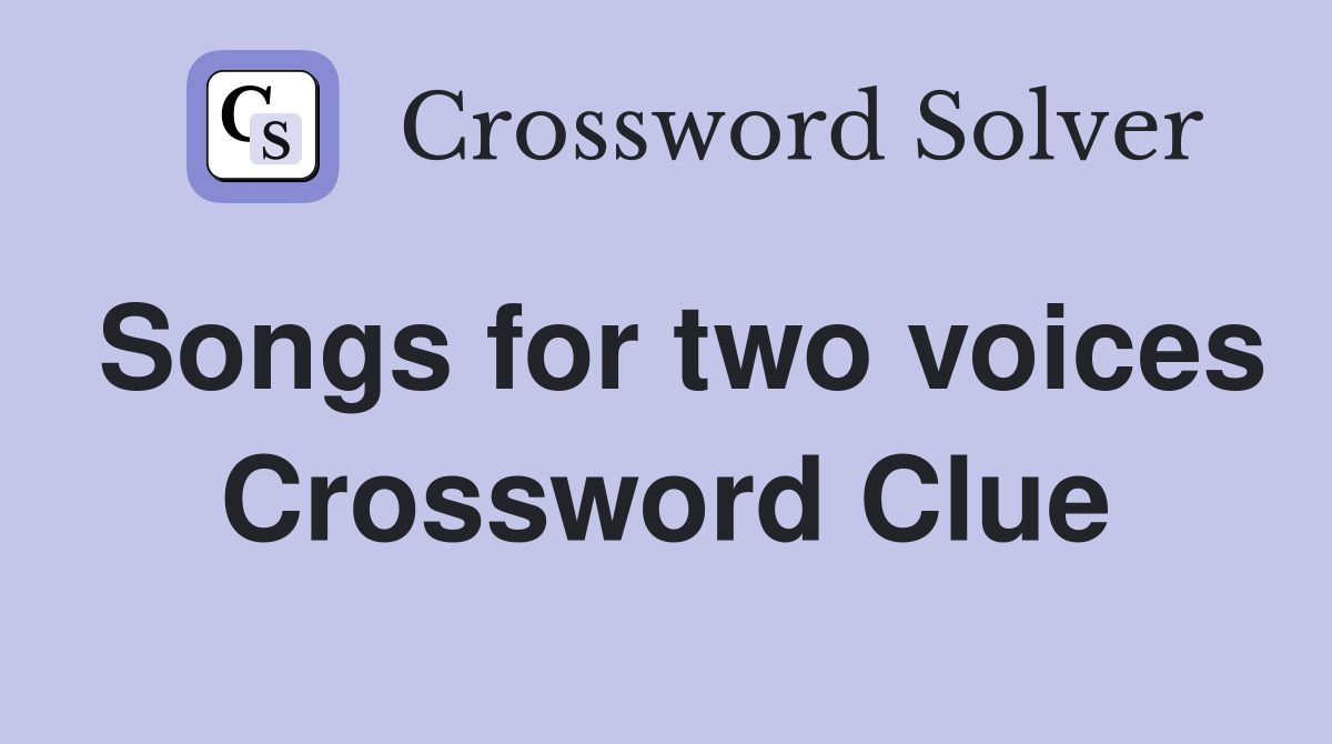 Songs for two voices Crossword Clue