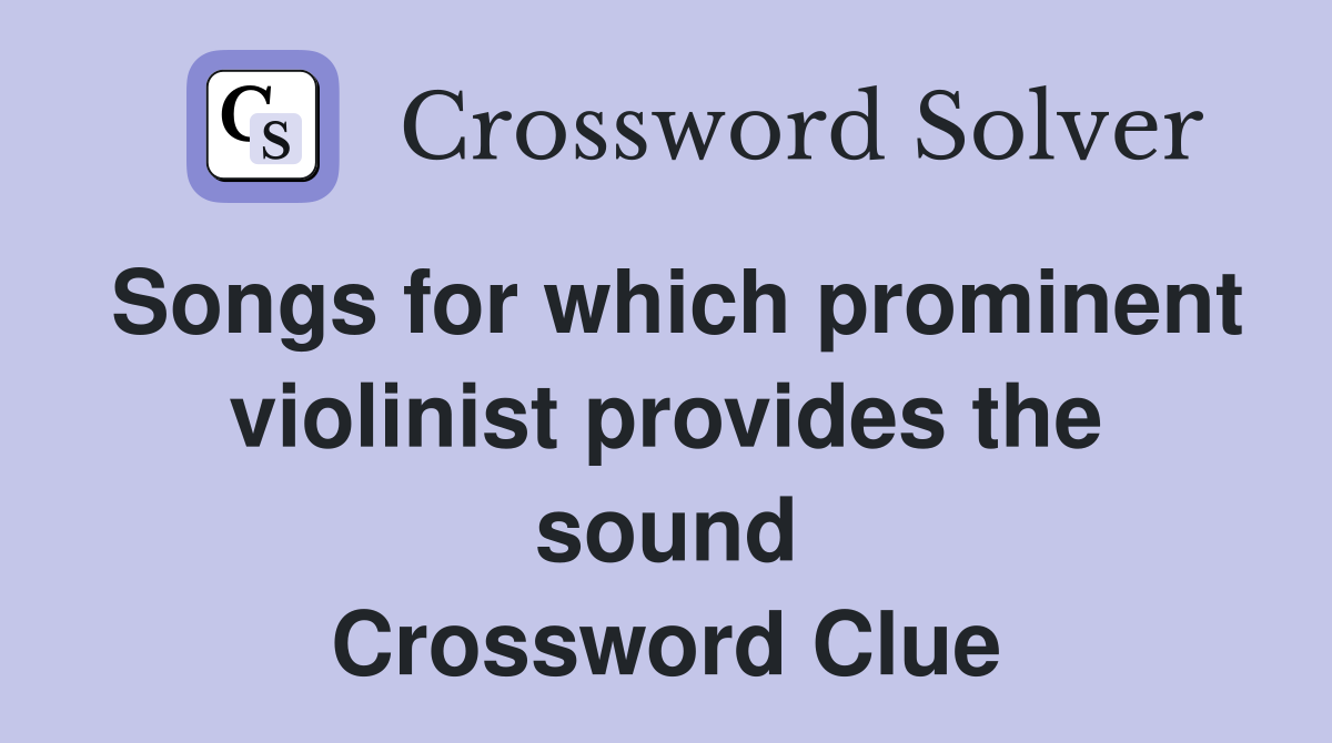 Songs for which prominent violinist provides the sound Crossword Clue