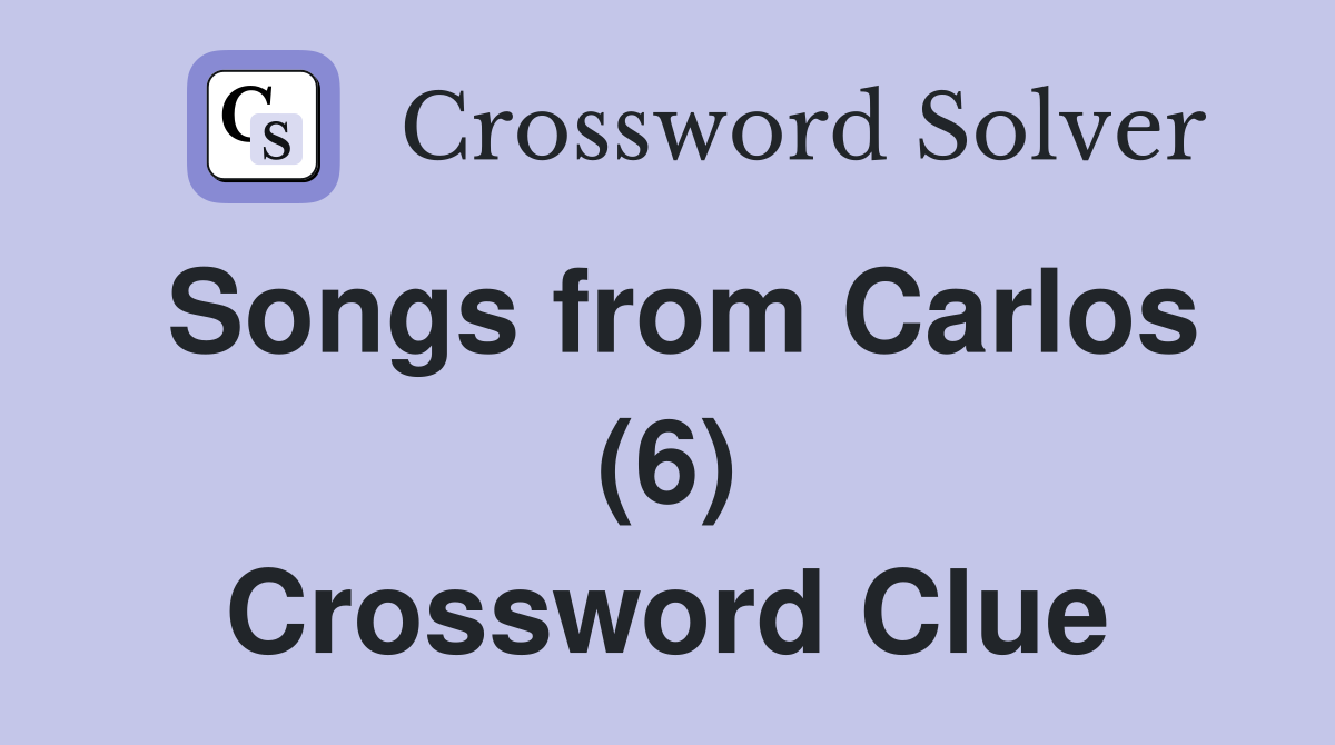 Songs from Carlos (6) Crossword Clue