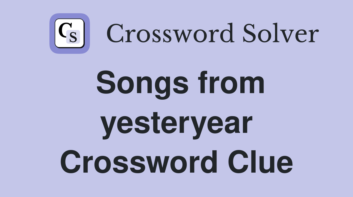 Songs from yesteryear Crossword Clue