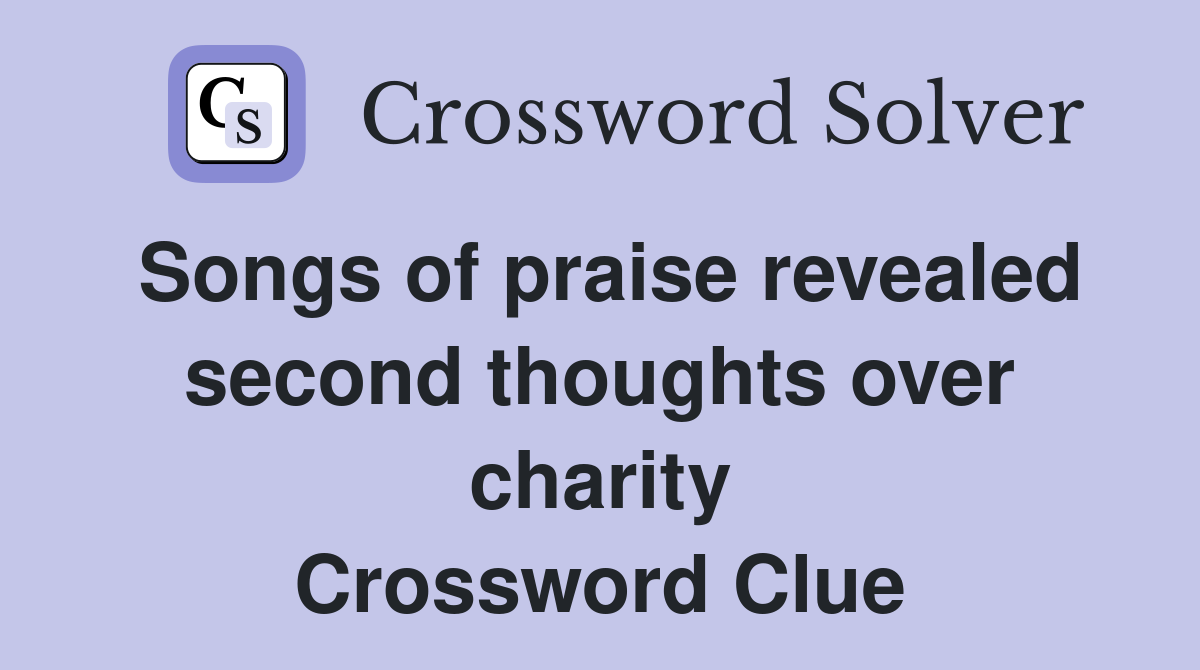 Songs of praise revealed second thoughts over charity Crossword Clue
