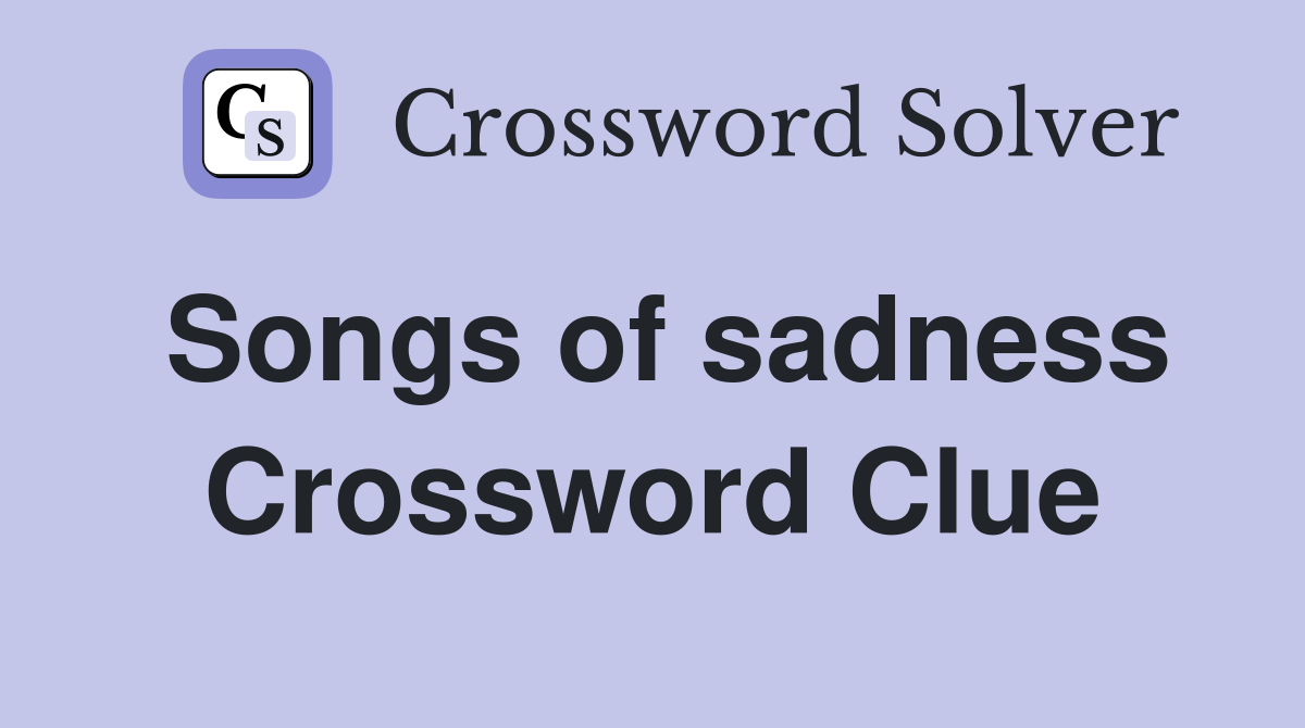Songs of sadness Crossword Clue