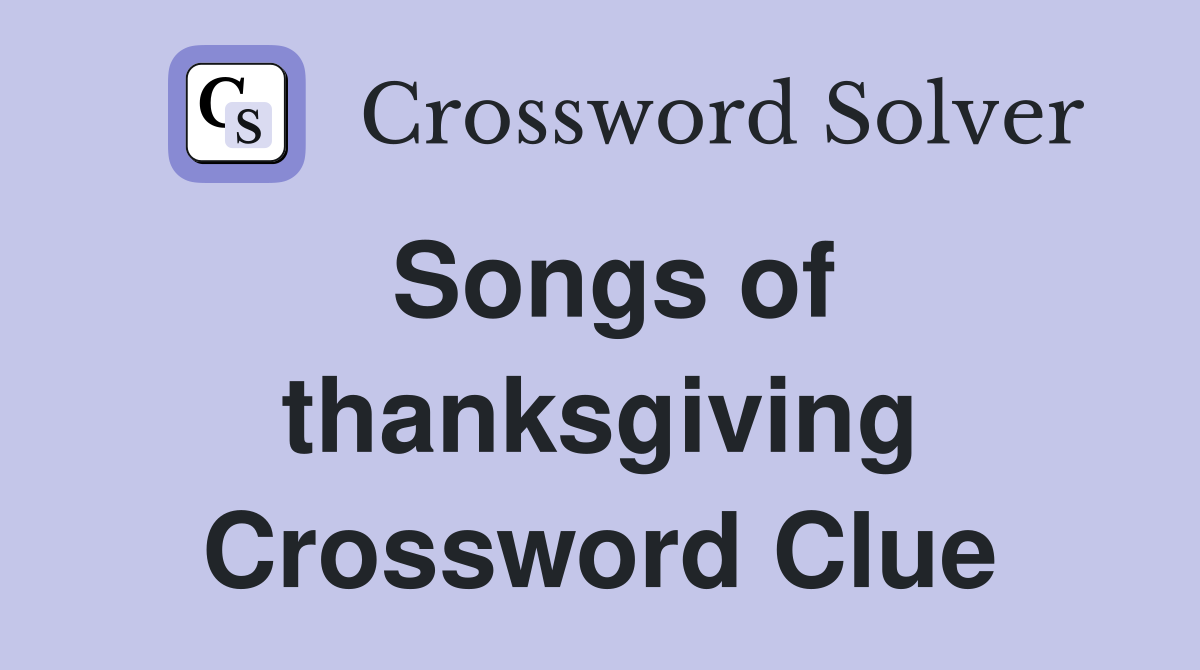 Songs of thanksgiving Crossword Clue