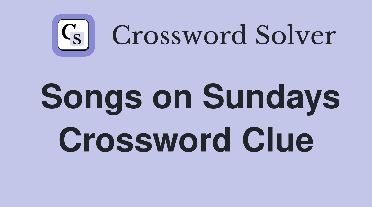 Songs on Sundays Crossword Clue