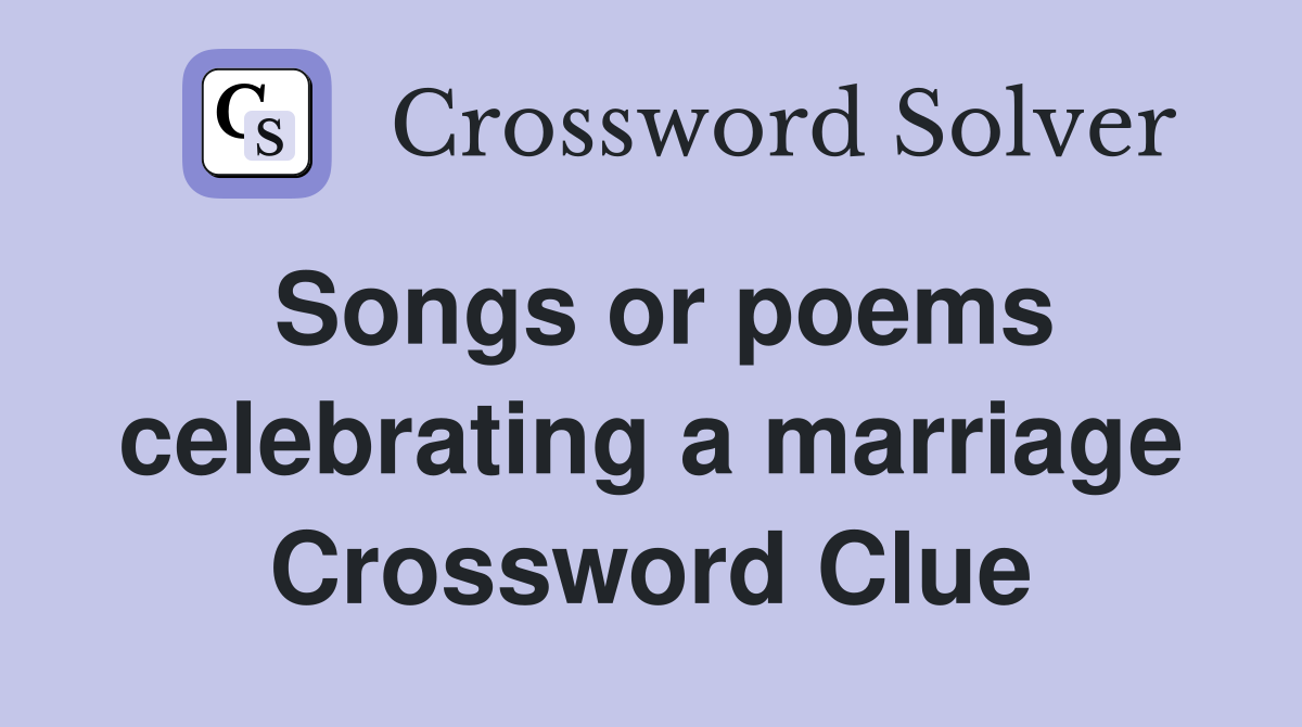 Songs or poems celebrating a marriage Crossword Clue