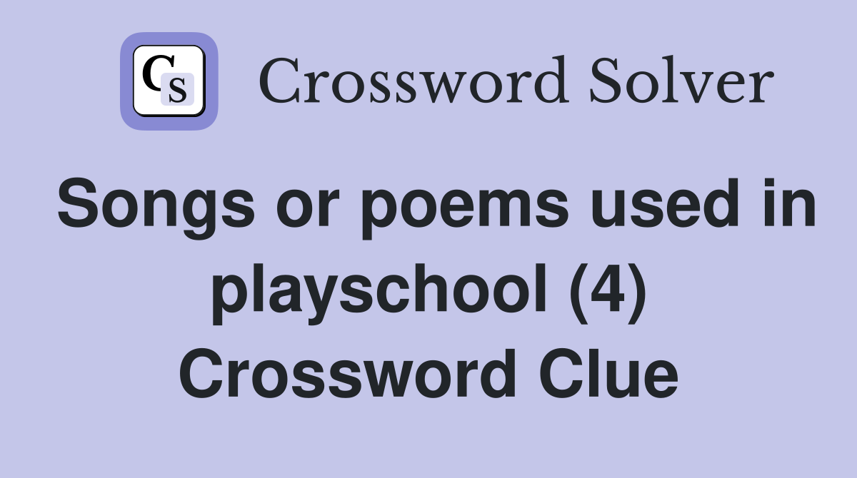 Songs or poems used in playschool (4) Crossword Clue