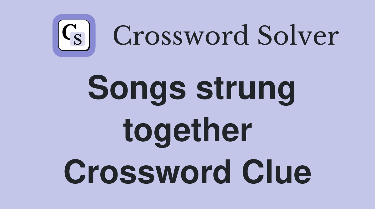 Songs strung together Crossword Clue