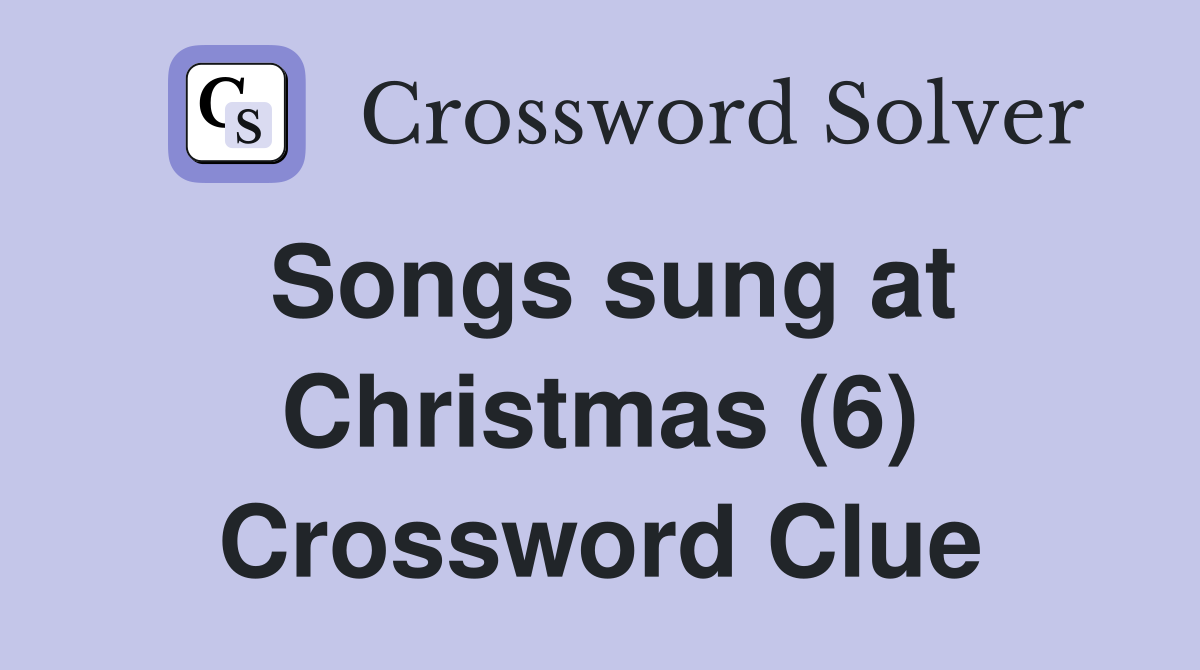 Songs sung at Christmas (6) Crossword Clue