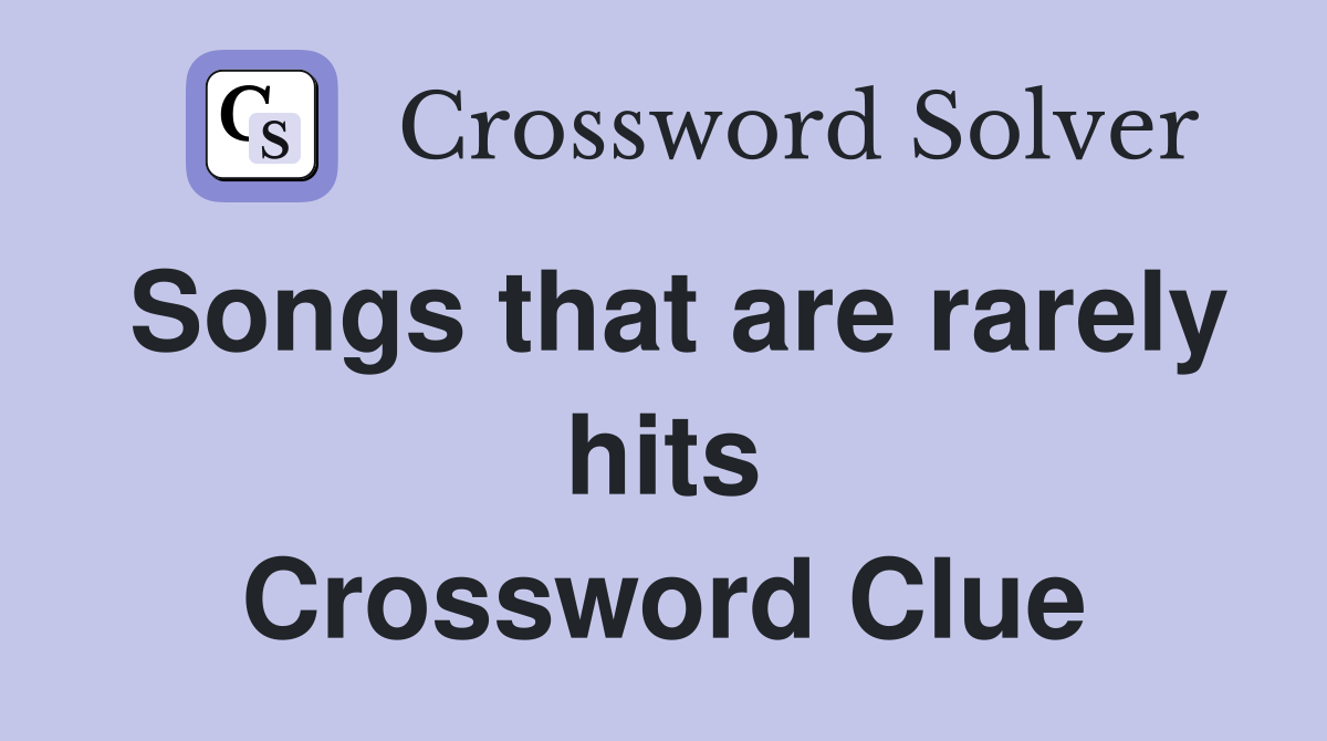 Songs that are rarely hits Crossword Clue
