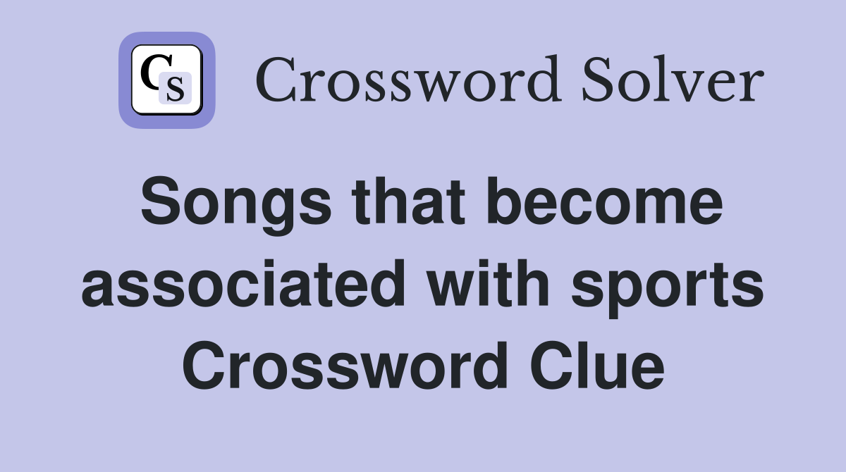Songs that become associated with sports Crossword Clue