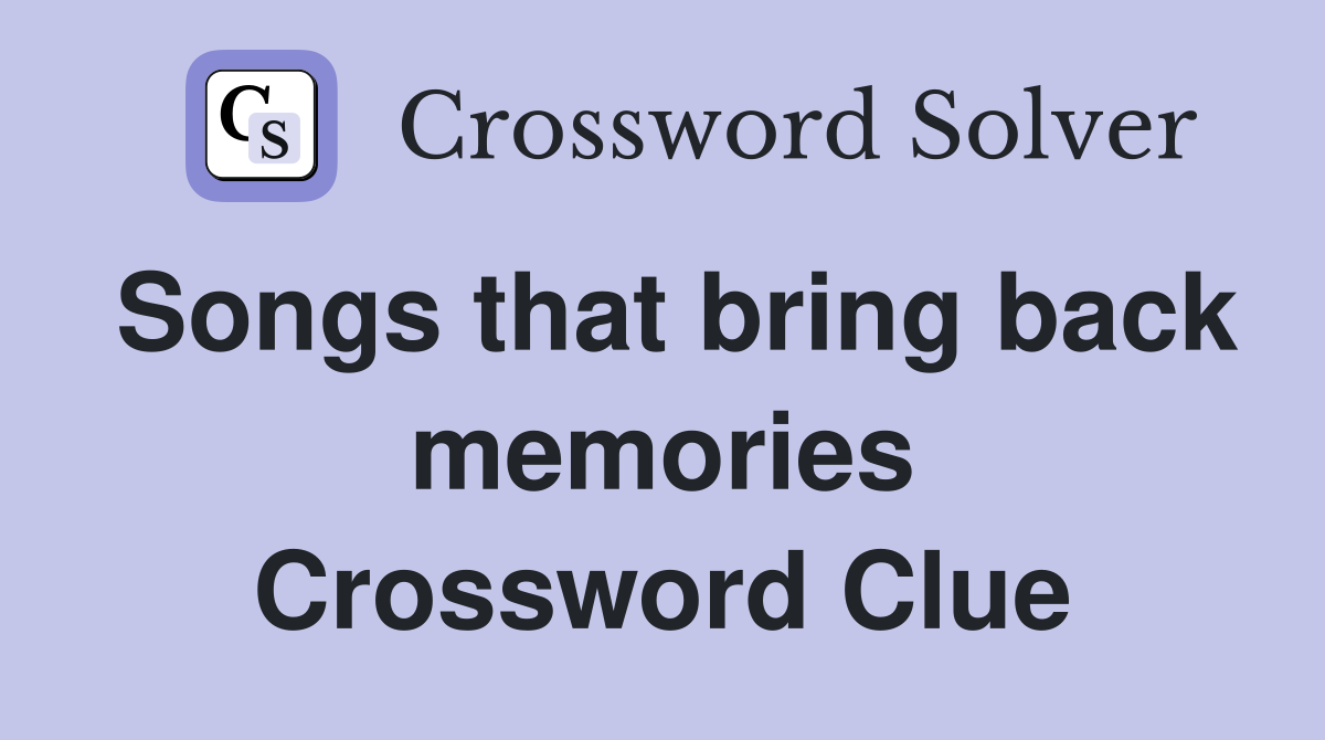 Songs that bring back memories Crossword Clue