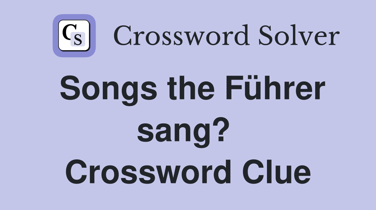 Songs the Führer sang?  Crossword Clue