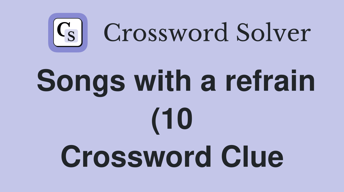 Songs with a refrain (10) Crossword Clue Answers Crossword Solver Songs with a refrain (10) Crossword Clue Answers Crossword Solver