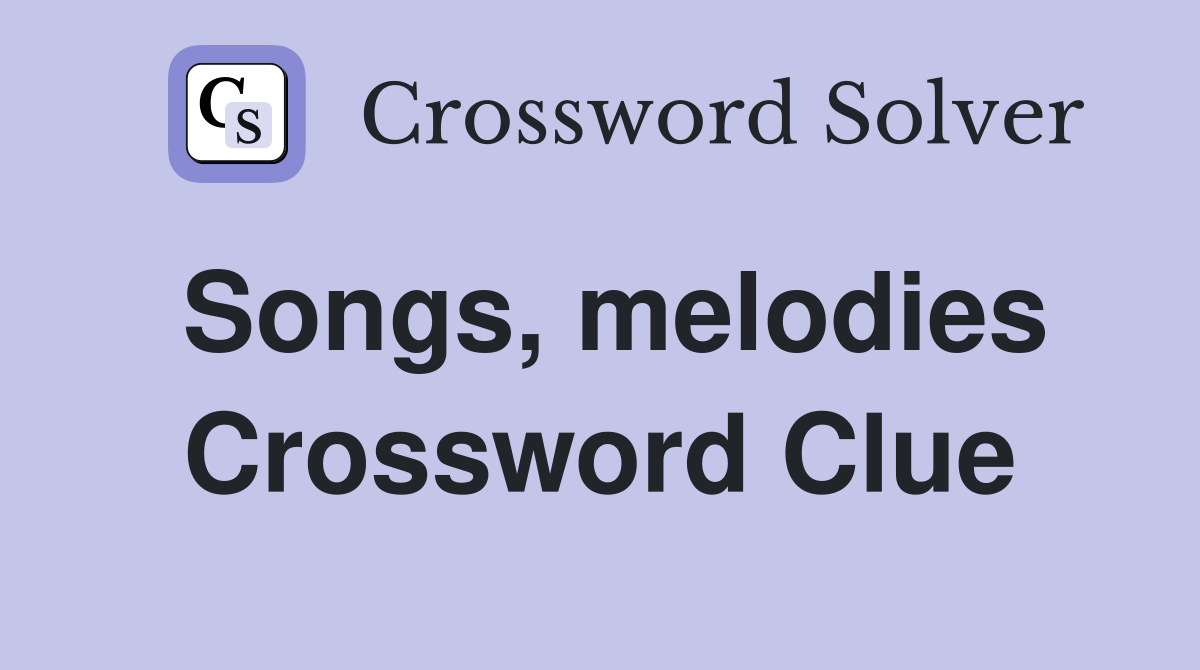 Songs, melodies Crossword Clue