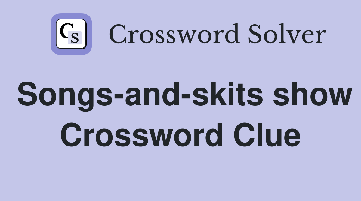 Songs-and-skits show Crossword Clue