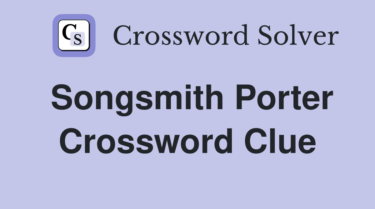 Songsmith Porter Crossword Clue