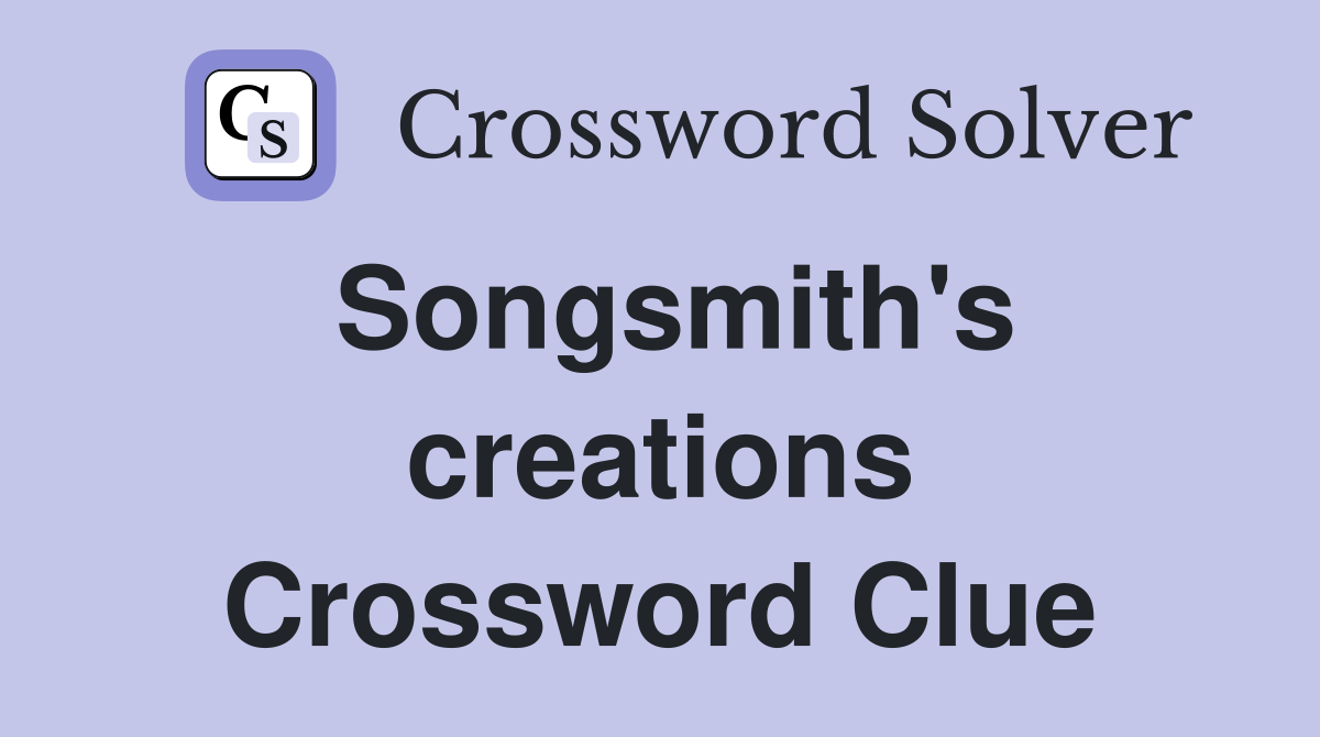 Songsmith's creations Crossword Clue