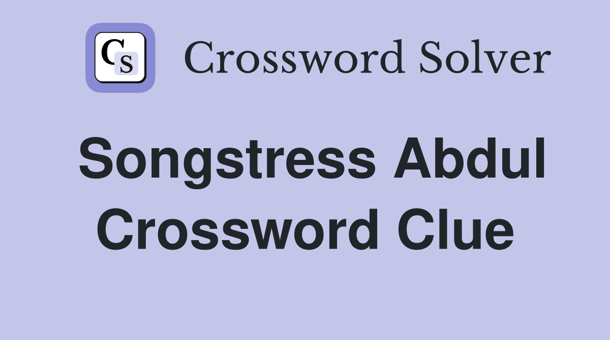 Songstress Abdul Crossword Clue