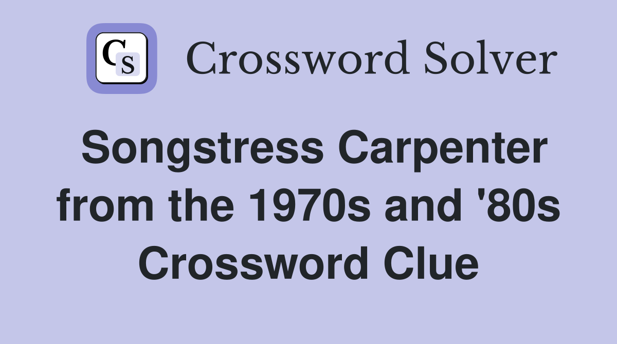 Songstress Carpenter from the 1970s and '80s Crossword Clue