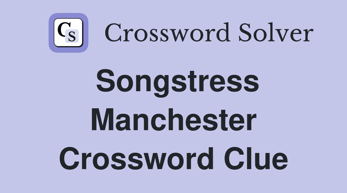 Songstress Manchester Crossword Clue