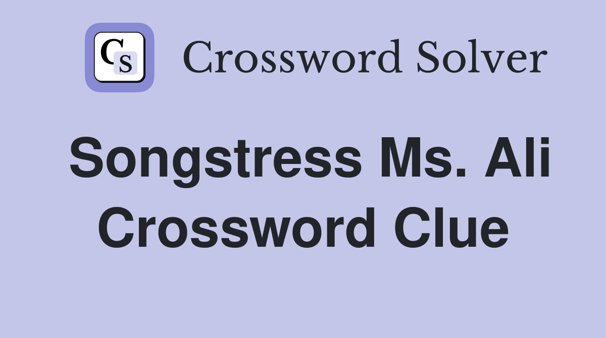 Songstress Ms. Ali Crossword Clue