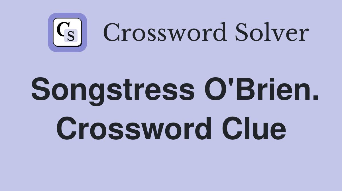Songstress O'Brien. Crossword Clue