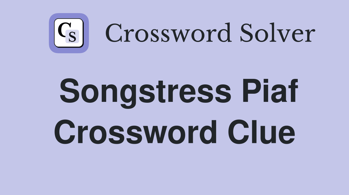 Songstress Piaf Crossword Clue