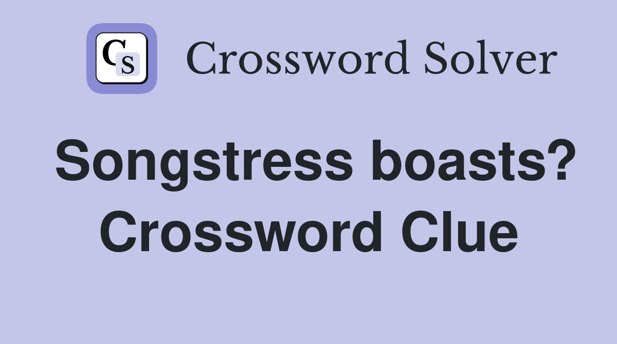Songstress boasts? Crossword Clue