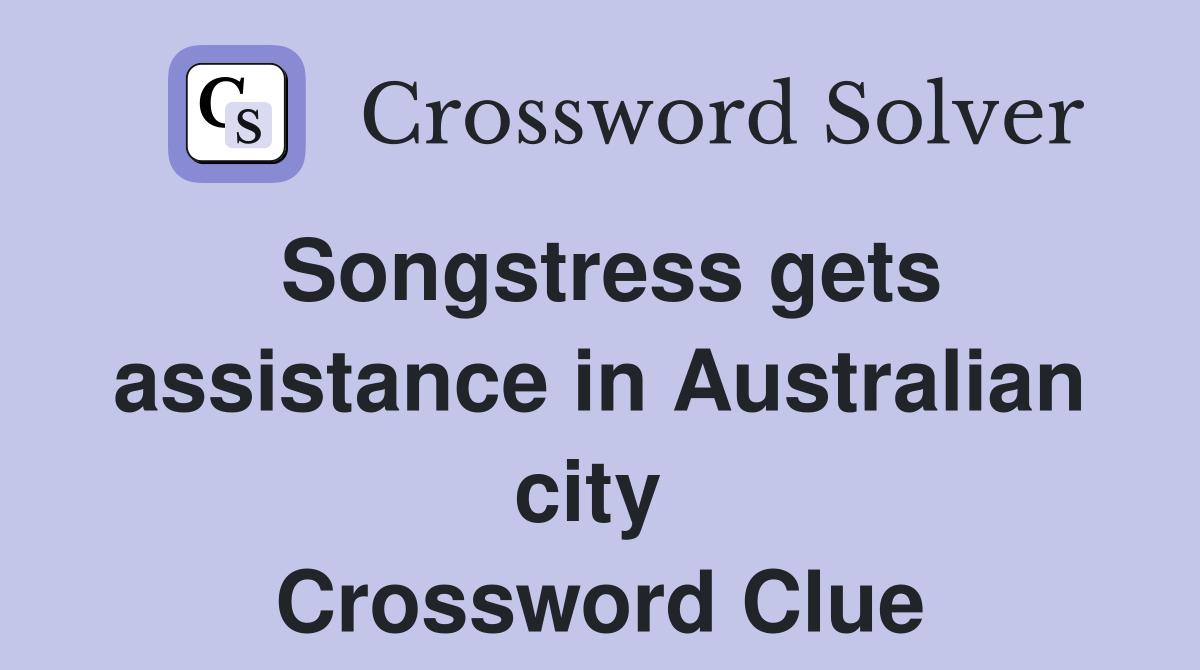 Songstress gets assistance in Australian city  Crossword Clue